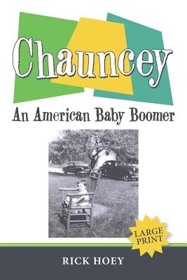 Chauncey: An American Baby Boomer by Hoey, Rick