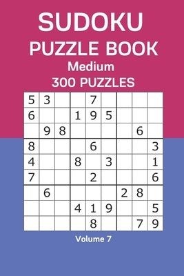Sudoku Puzzle Book Medium: 300 Puzzles Volume 7 by Watts, James