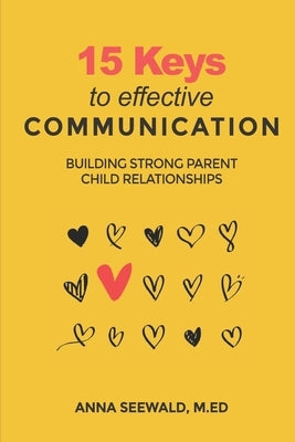 15 Keys to Effective Communication: Building Strong Parent child Relationships by Seewald M. Ed, Anna
