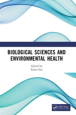 Biological Sciences and Environmental Health: International Conference on Frontiers of Biological Sciences and Environmental Health (FBSEH 2023), Nove by Gao, Xuan