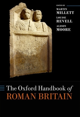 The Oxford Handbook of Roman Britain by Millett, Martin