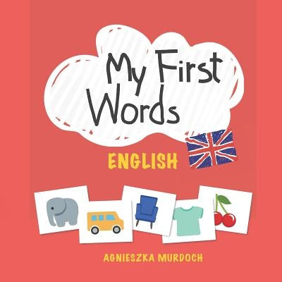 My First Words: English: Teach your kids their first words in English by Murdoch, Agnieszka