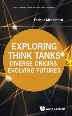 Exploring Think Tanks: Diverse Origins, Evolving Futures by Mendizabal Enrique