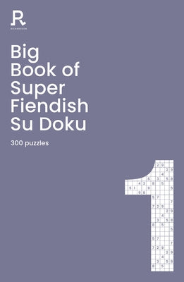 Big Book of Super Fiendish Su Doku Book 1: A Bumper Fiendish Sudoku Book for Adults Containing 300 Puzzles by Richardson Puzzles and Games
