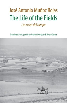 The Life of the Fields: Las cosas del campo by Munoz Rojas, Jose Antonio