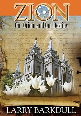 The Pillars of Zion Series - Zion-Our Origin and Our Destiny (Book 1) by Lds Book Club