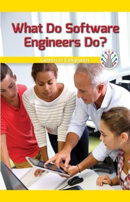 What Do Software Engineers Do?: Careers in Computers by Morlock, Rachael