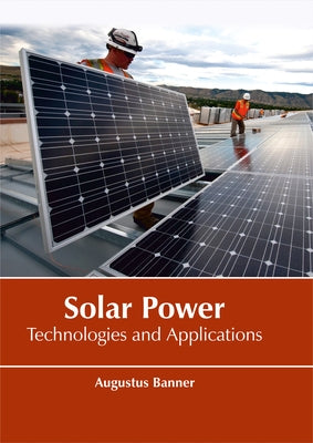 Solar Power: Technologies and Applications by Banner, Augustus