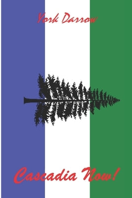 Cascadia Now! by Darrow, York