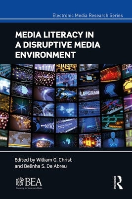 Media Literacy in a Disruptive Media Environment by Christ, William G.