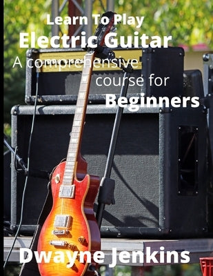 Learn To Play Electric Guitar by Jenkins, Dwayne