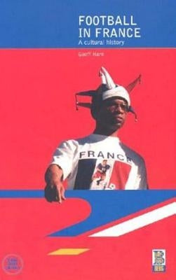 Football in France: A Cultural History by Hare, Geoff