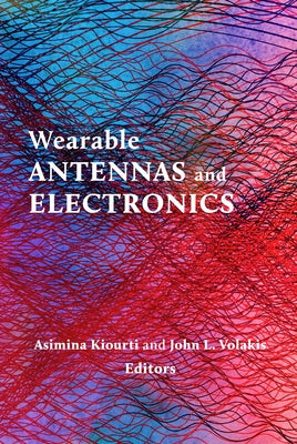 Wearable Antennas and Electronics by Kiourti, Asimina