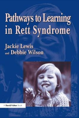 Pathways to Learning in Rett Syndrome by Wilson, Debbie