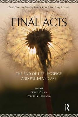 Final Acts: The End of Life: Hospice and Palliative Care by Cox, Gerry R.