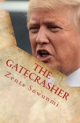 The Gatecrasher: True Hacks by Sowunmi, Zents K.