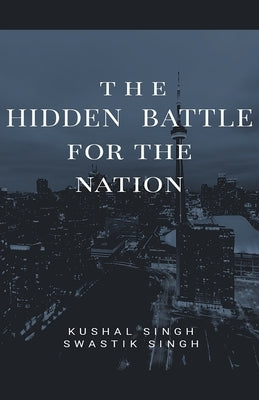 The Hidden Battle for the Nation by Singh, Kushal