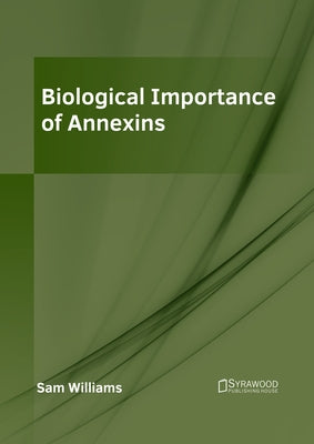 Biological Importance of Annexins by Williams, Sam