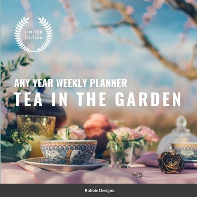 Tea in the Garden: Any year weekly planner by Designs, Robert