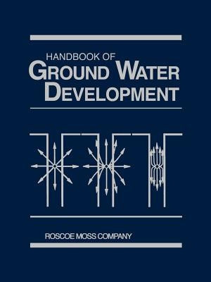 Handbook of Ground Water Development by Roscoe Moss Company