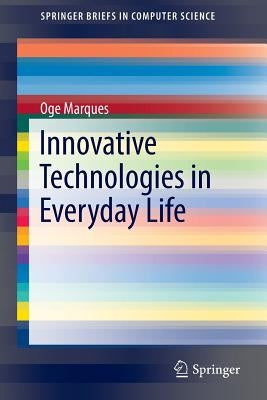 Innovative Technologies in Everyday Life by Marques, Oge