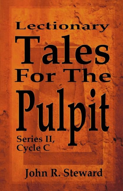 Lectionary Tales for the Pulpit, Series II, Cycle C by Steward, John R.