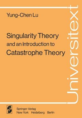 Singularity Theory and an Introduction to Catastrophe Theory by Lu, Y. -C