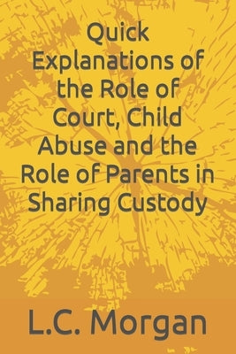 Quick Explanations of the Role of Court, Child Abuse and the Role of Parents in Sharing Custody by Morgan Lcsw, Lalisa