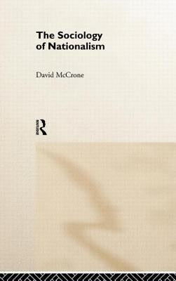 The Sociology of Nationalism: Tomorrow's Ancestors by McCrone, David