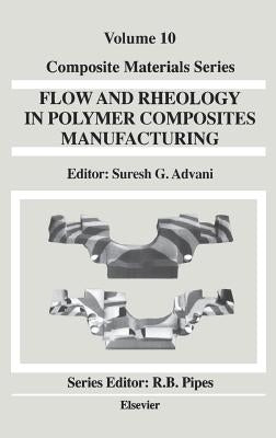 Flow and Rheology in Polymer Composites Manufacturing: Volume 10 by Advani, Suresh G.
