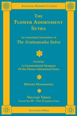 The Flower Adornment Sutra - Volume Three: An Annotated Translation of the Avataṃsaka Sutra with A Commentarial Synopsis of the Flower Adornment by Dharmamitra, Bhikshu