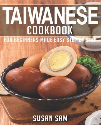 Taiwanese Cookbook: Book 1, for Beginners Made Easy Step by Step by Sam, Susan