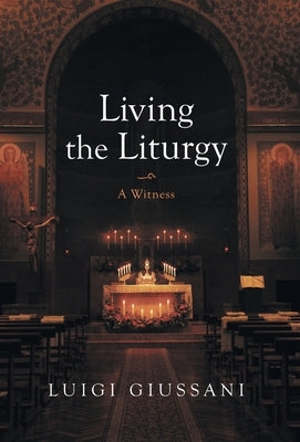 Living the Liturgy: A Witness by Giussani, Luigi