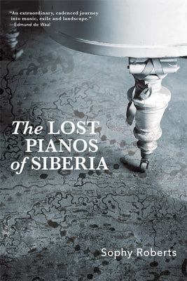 Lost Pianos of Siberia by Roberts, Sophy