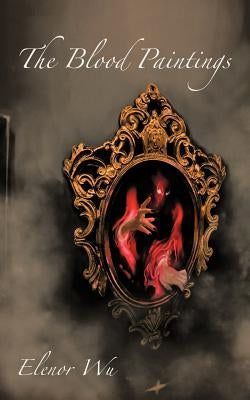 The Blood Paintings by Wu, Elenor