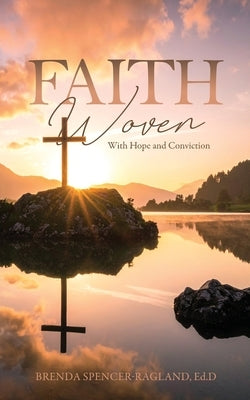 Faith Woven With Hope and Conviction by Spencer-Ragland, Brenda