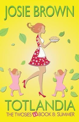 Totlandia - Book 8 (The Twosies, Summer) by Brown, Josie