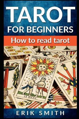 Tarot for Beginners: How to Read Tarot by Smith, Erik