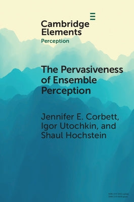 The Pervasiveness of Ensemble Perception: Not Just Your Average Review by Corbett, Jennifer E.