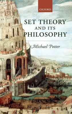Set Theory and Its Philosophy: A Critical Introduction by Potter, Michael