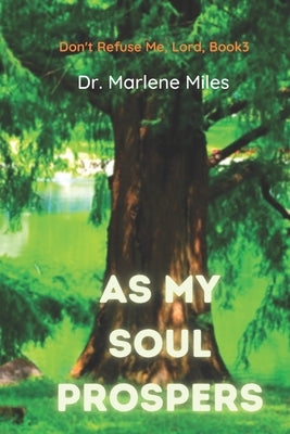 As My Soul Prospers: Don't Refuse Me, Lord, Book 3 by Miles, Marlene