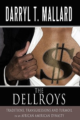 The Dellroys: Traditions, Transgressions and Turmoil in an African American Dynasty by Mallard, Darryl T.