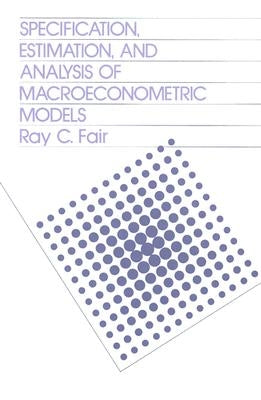 Specification, Estimation, and Analysis of Macroeconomic Models by Fair, Ray C.