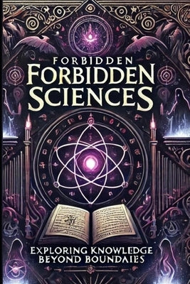 Forbidden Sciences: ### Book Description: "Forbidden Sciences" "Forbidden Sciences" is a mysterious book that takes you into a world fille by Atallah, Atef Muhammad