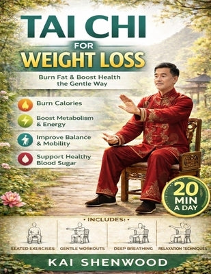 Tai Chi for Weight loss: A Gentle Illustrated Guide to Burn Fat, Improve Balance, and Feel Healthier by Shenwood, Kai
