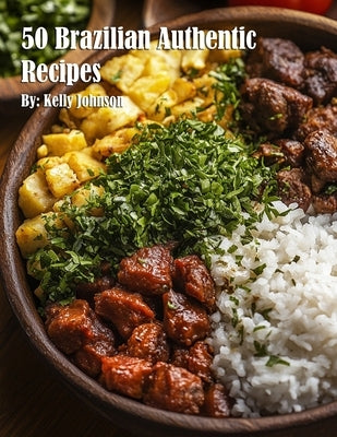 50 Brazilian Authentic Recipes by Johnson, Kelly