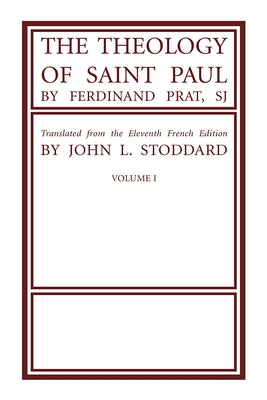 The Theology of Saint Paul, Volume 1 by Prat, Fernand Sj
