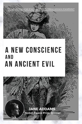 A New Conscience and an Ancient Evil: Nobel Peace Prize Winner by Addams, Jane