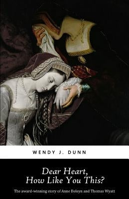 Dear Heart, How Like You This? by Dunn, Wendy J.