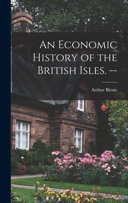 An Economic History of the British Isles. -- by Birnie, Arthur 1890-